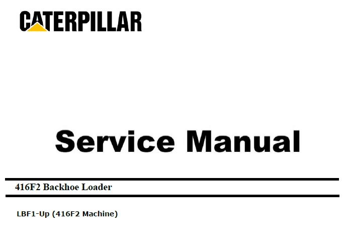 Caterpillar Cat 416F2 (LBF, 3054C Engine) Backhoe Loader Service Repair Manual