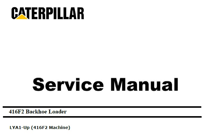 Caterpillar Cat 416F2 (LYA, C4.4 Engine) Backhoe Loader Service Repair Manual