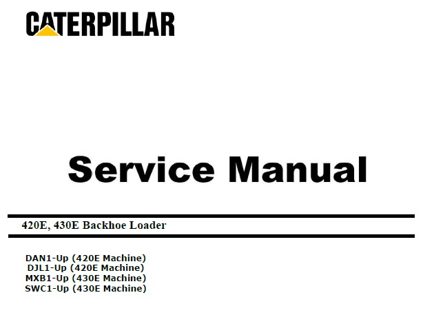 Caterpillar Cat 420E, 430E (DAN, DJL, MXB, SWC, C4.4) Backhoe Loader Service Manual