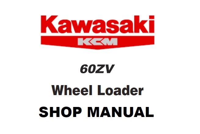 Kawasaki 60ZV Wheel Loader Service Repair Manual