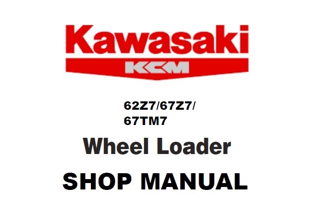Kawasaki 62Z7, 67Z7, 67TM7 Wheel Loader Service Repair Manual