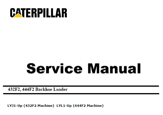 Caterpillar Cat 432F2, 444F2 (LYJ, LYL, C4.4 Engine) Backhoe Loader Service Repair Manual